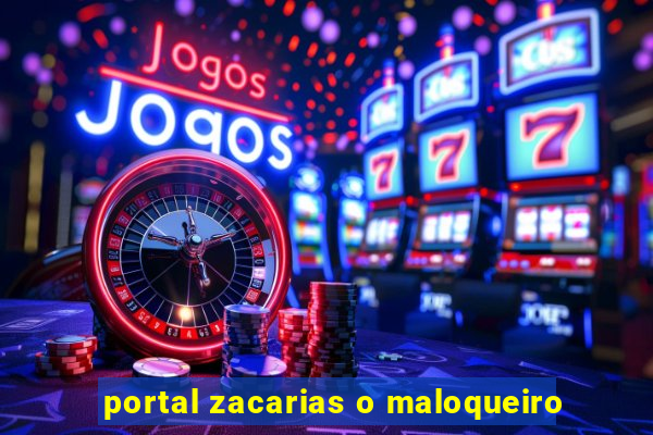 portal zacarias o maloqueiro